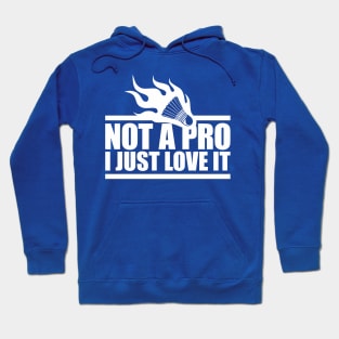 Not badminton pro player, just a fan! Hoodie